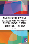 Major-General Hezekiah Haynes and the Failure of Oliver Cromwell's Godly Revolution, 1594-1704