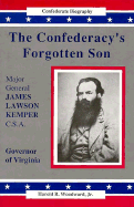 Major General James Lawson Kemper, C.S.A. : the Confederacy's forgotten son