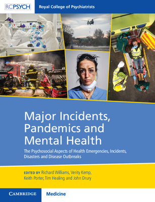 Major Incidents, Pandemics and Mental Health: The Psychosocial Aspects of Health Emergencies, Incidents, Disasters and Disease Outbreaks - Williams, Richard (Editor), and Kemp, Verity (Editor), and Porter, Keith (Editor)