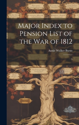 Major Index to Pension List of the War of 1812: 3 - Burns, Annie Walker