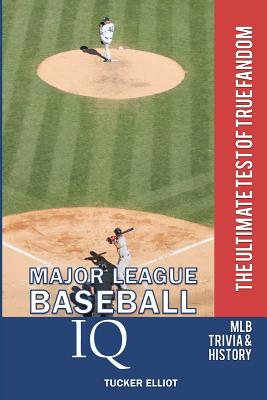 Major League Baseball IQ: The Ultimate Test of True Fandom - Black Mesa Publishing (Editor), and Elliot, Tucker