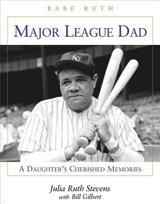 Major League Dad: A Daughter's Cherished Memories - Ruth Stevens, Julia, and Gilbert, Bill