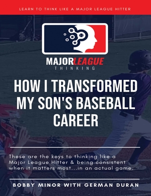 Major League Thinking: How I Transformed My Son's Baseball Career - Duran, German, and Paul Reddick, Paul (Contributions by), and Minor, Bobby