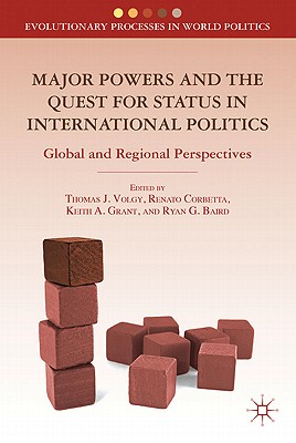 Major Powers and the Quest for Status in International Politics: Global and Regional Perspectives - Volgy, T. (Editor), and Corbetta, R. (Editor), and Grant, K. (Editor)