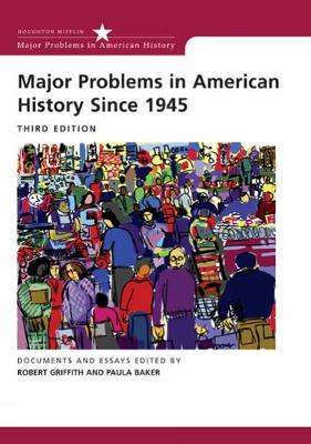 Major Problems in American History Since 1945 - Griffith, Robert (Editor), and Baker, Paula (Editor)