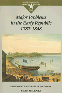 Major Problems in the Early Republic, 1787-1848: Documents and Essays - Wilentz, Sean, Mr. (Editor)