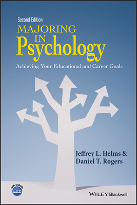 Majoring in Psychology: Achieving Your Educational and Career Goals - Helms, Jeffrey L., and Rogers, Daniel T.