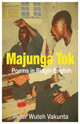 Majunga Tok: Poems in Pidgin English - Vakunta, Peter Wuteh
