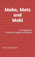 Maka, Matz und Maki: mit Vokabelhilfe in Franzsisch, Englisch und Spanisch