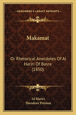 Makamat: Or Rhetorical Anecdotes of Al Hariri of Basra (1850) - Hariri, Al, and Preston, Theodore (Translated by)