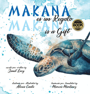 MAKANA es un Regalo / MAKANA is a Gift: A Little Green Sea Turtle's Quest for Identity and Purpose