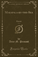 Makapala-By-The-Sea, Vol. 1: Hawaii (Classic Reprint)
