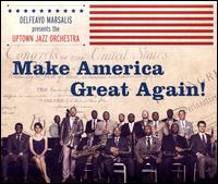 Make America Great Again! - Delfeayo Marsalis & Uptown Jazz Orchestra