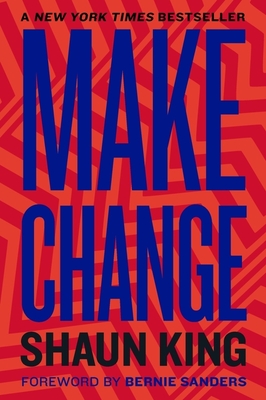 Make Change: How to Fight Injustice, Dismantle Systemic Oppression, and Own Our Future - King, Shaun