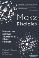 Make Disciples: Discover the Spiritual Journey of a Christ-Follower