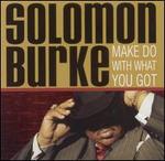 Make Do with What You Got - Solomon Burke