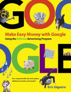 Make Easy Money with Google: Using the Adsense Advertising Program