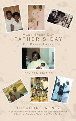 Make Every Day Father's Day: By Being There - Snyder, Ruth (Editor), and Wentz, Theodore