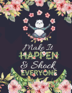 Make It Happen & Shock Everyone: Cute Panda and Flowers Notebook: Motivational Composition Book (Large College Ruled)