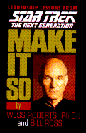 Make It So: Leadership Lessons from Star Trek, the Next Generation