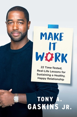 Make It Work: 22 Time-Tested, Real-Life Lessons for Sustaining a Healthy, Happy Relationship - Gaskins, Tony A