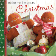 Make Me I'm Yours... Christmas: Over 20 Fun Festive Projects