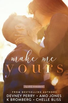 Make Me Yours - Bromberg, K, and Perry, Devney, and Jones, Amo