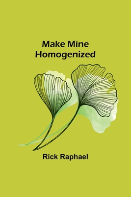 Make Mine Homogenized - Raphael, Rick