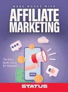 Make Money with Affiliate Marketing: The Best Guide 2022 for Beginners