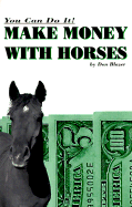 Make Money with Horses: You Can Do It! - Blazer, Don