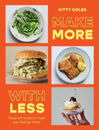 Make More with Less: Foolproof Recipes to Make Your Food Go Further