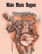 Make Music Happen Banjo Chord & String Sheet Music Paper: Banjo Tablatures for Composing Music. Our Tabs Include 5 Blank Chord Spaces, Staffs/Staves & Space for a Title. 120 Pages 8.5 X 11 Notebook
