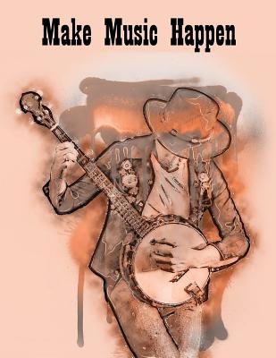 Make Music Happen Banjo Chord & String Sheet Music Paper: Banjo Tablatures for Composing Music. Our Tabs Include 5 Blank Chord Spaces, Staffs/Staves & Space for a Title. 120 Pages 8.5 X 11 Notebook - Windmill Bay Books