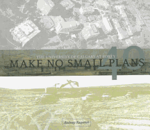 Make No Small Plans: The University of Calgary at Forty