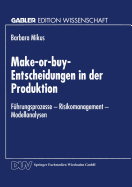 Make-Or-Buy-Entscheidungen in Der Produktion: Fuhrungsprozesse -- Risikomanagement -- Modellanalysen