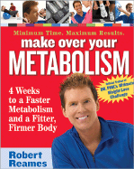 Make Over Your Metabolism: 4 Weeks to a Faster Metabolism and a Fitter, Firmer You - Reames, Robert