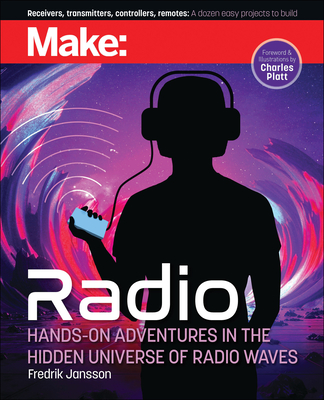 Make: Radio: Hands-On Adventures in the Hidden Universe of Radio Waves - Jansson, Fredrik