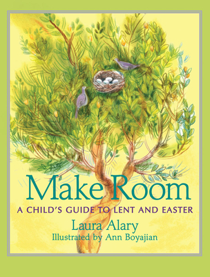 Make Room: A Child's Guide to Lent and Easter -- Part of the Circle of Wonder Series - Alary, Laura
