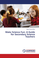Make Science Fun: A Guide for Secondary Science Teachers