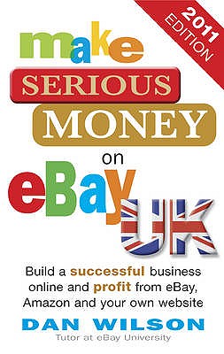 Make Serious Money on eBay Uk 2010 Edition - Wilson, Dan