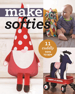 Make Softies: 10 Cuddly Toys to Sew