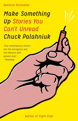 Make Something Up: Stories You Can't Unread - Palahniuk, Chuck
