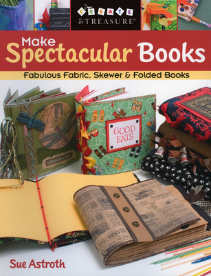 Make Spectacular Books - Print on Demand Edition - Astroth, Sue