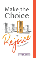 Make the Choice to Rejoice: No Matter What