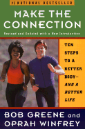 Make the Connection: Ten Steps to a Better Body-And a Better Life - Greene, Bob (Introduction by), and Winfrey, Oprah