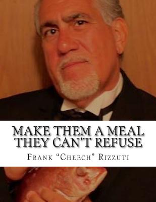 Make Them A Meal They Can't Refuse - DeSantis Hunt, Cynthia a (Photographer), and Rizzuti, Frank "don Cheech"