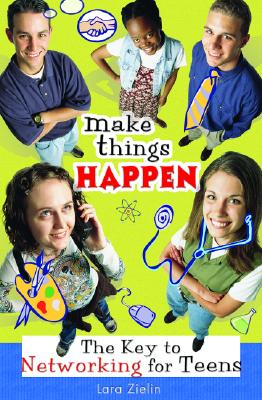 Make Things Happen: The Key to Networking for Teens - Zielin, Lara