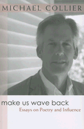 Make Us Wave Back: Essays on Poetry and Influence