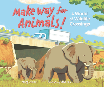 Make Way for Animals!: A World of Wildlife Crossings - Pincus, Meeg