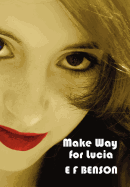 Make Way for Lucia - The Complete Mapp & Lucia - Queen Lucia, Miss Mapp Including 'The Male Impersonator', Lucia in London, Mapp and Lucia, Lucia's Progress (also Known as The Worshipful Lucia), & Trouble for Lucia
